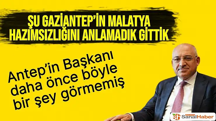 Şu Gaziantep´in Malatya hazımsızlığını anlamadık gittik  