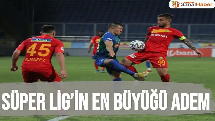 Süper Lig´in en büyüğü Adem