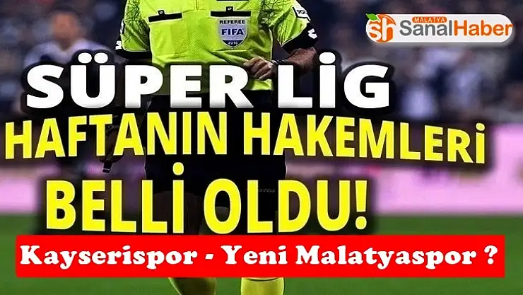 Süper Lig'in 26. hafta hakemleri belli oldu
