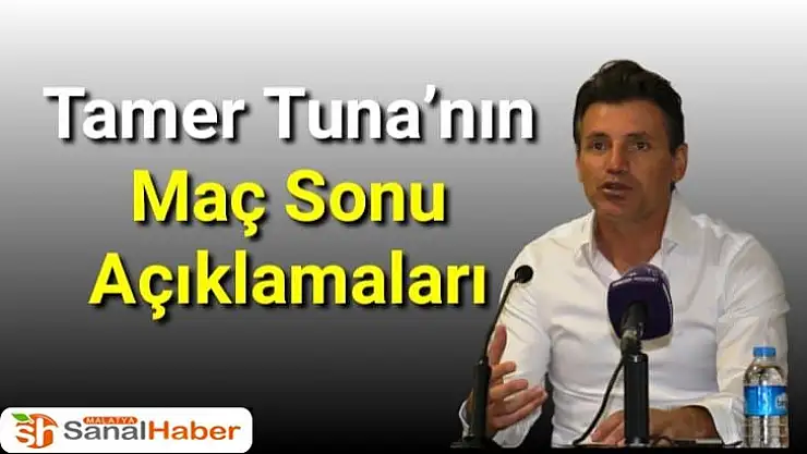 Tamer Tuna´nın Maç Sonu Açıklamaları