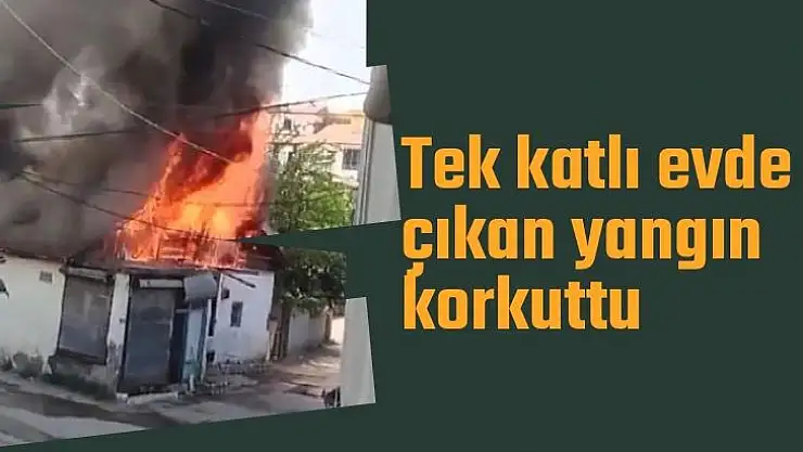 Tek katlı evde çıkan yangın korkuttu