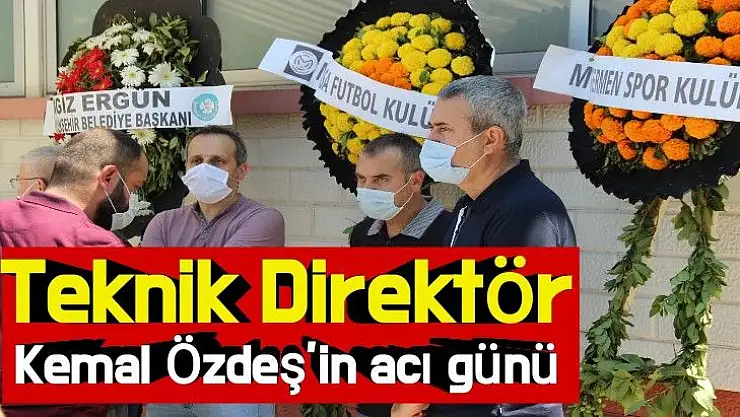 Teknik Direktör Kemal Özdeş´in acı günü