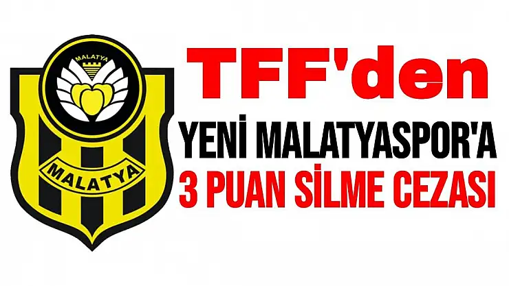 TFF'den Yeni Malatyaspor'a 3 puan silme cezası