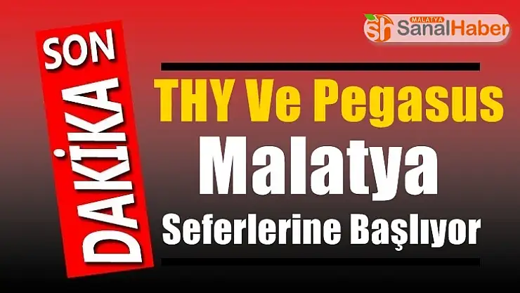 THY Ve Pegasus Malatya Seferlerine Başlıyor