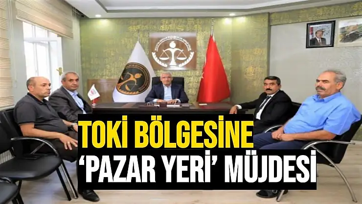 TOKİ bölgesine `pazar yeri´ müjdesi