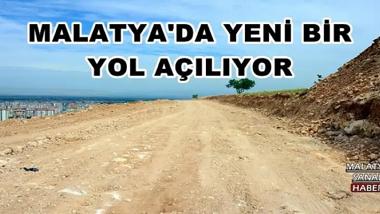 MALATYA'DA YENİ BİR  YOL AÇILIYOR