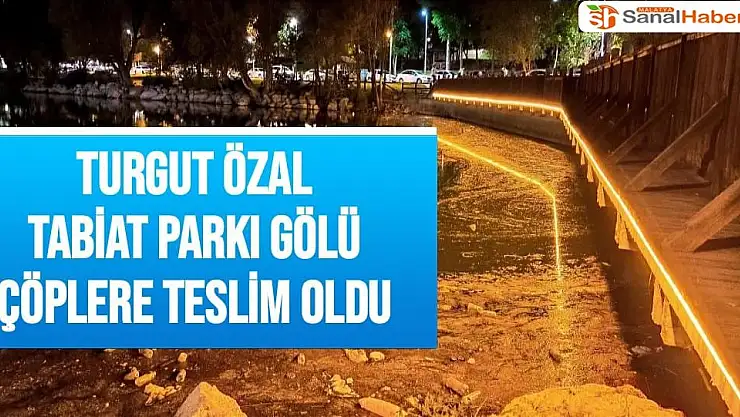 Turgut Özal Tabiat Parkı Gölü çöplere teslim oldu
