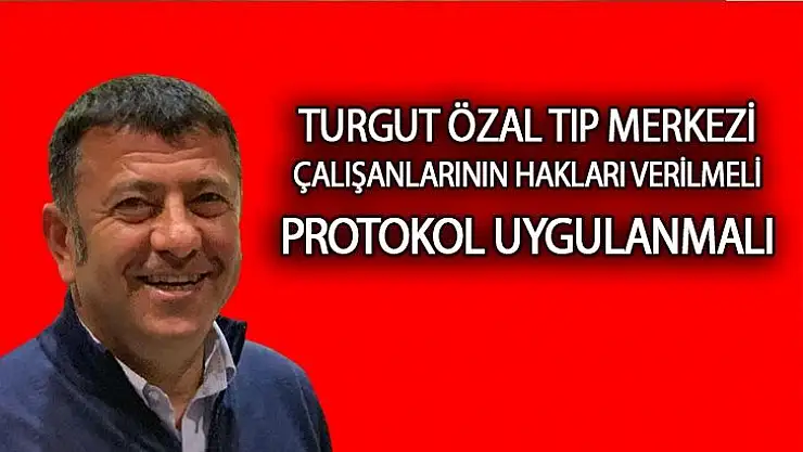 Turgut Özal Tıp Merkezi Çalışanlarının Hakları Verilmeli