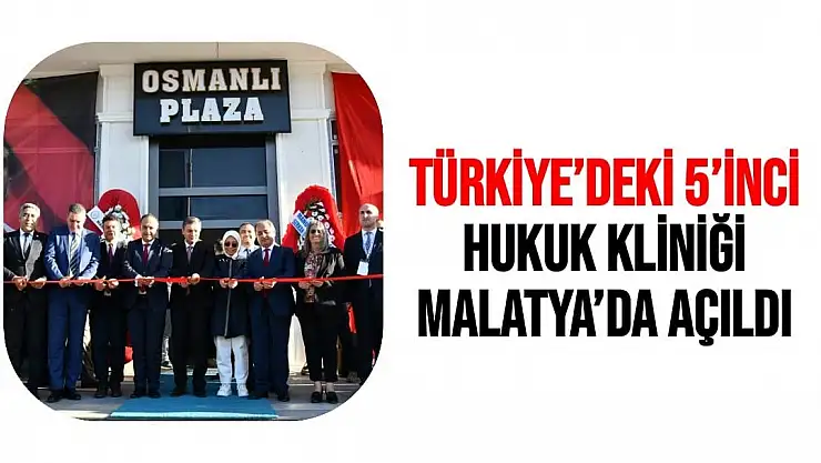 Türkiye´deki 5´inci Hukuk Kliniği Malatya´da açıldı