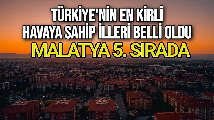 Türkiye'nin en kirli havaya sahip illeri belli oldu