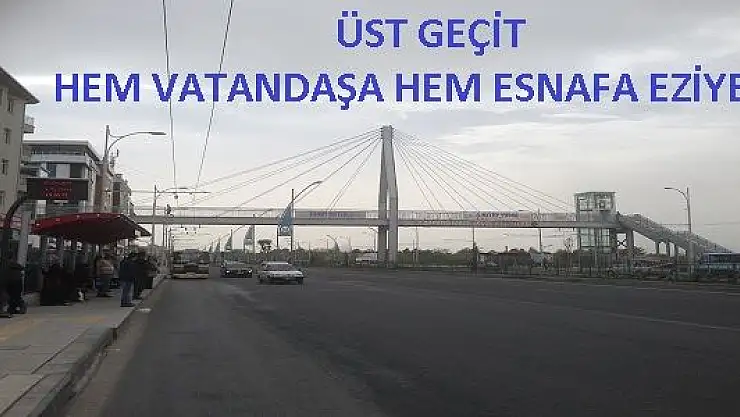 ÜST GEÇİT HEM VATANDAŞA HEM ESNAFA EZİYET