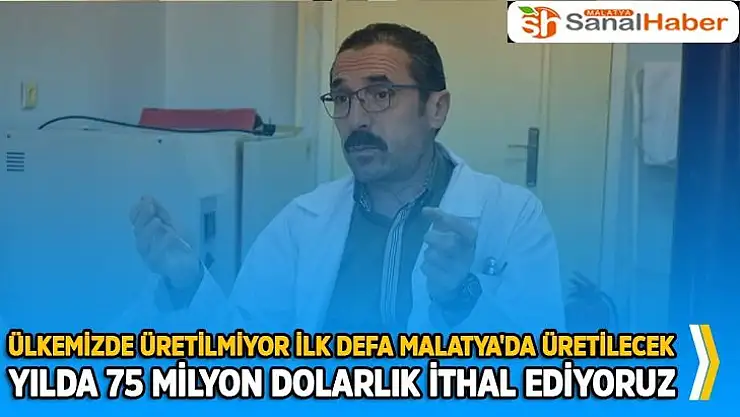 Ülkemizde Üretilmiyor İlk defa Malatya'da Üretilecek