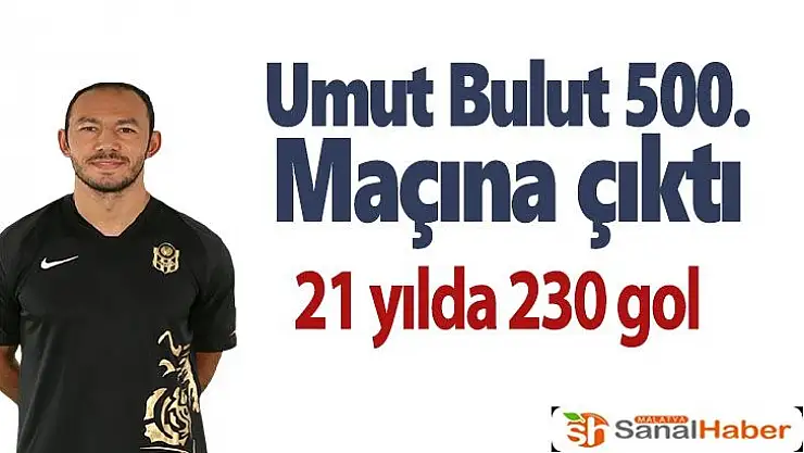 Umut Bulut 500. maçına çıktı