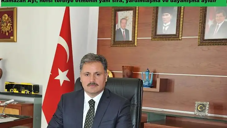 BÜYÜKŞEHİR BELEDİYE BAŞKANI AHMET ÇAKIR´IN RAMAZAN AYI MESAJI
