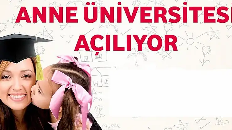 ANNE ÜNİVERSİTESİ AÇILIYOR