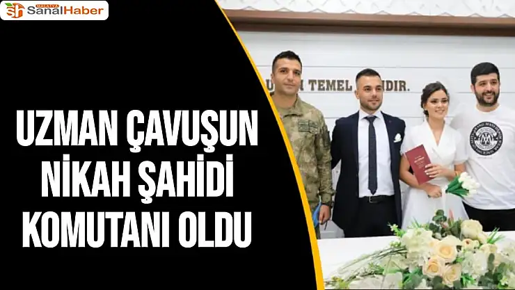 Uzman çavuşun nikah şahidi komutanı oldu