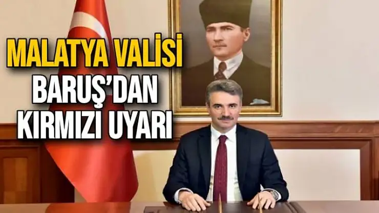 Vali Baruş´dan kırmızı uyarı