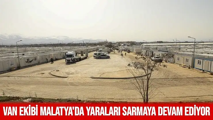 Van ekibi Malatya'da yaraları sarmaya devam ediyor