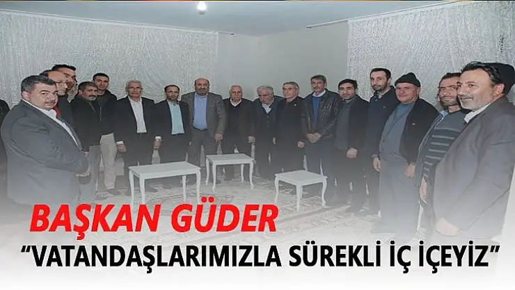 Vatandaşlarımızla sürekli iç içeyiz
