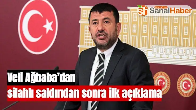 Veli Ağbaba´dan silahlı saldırıdan sonra ilk açıklama