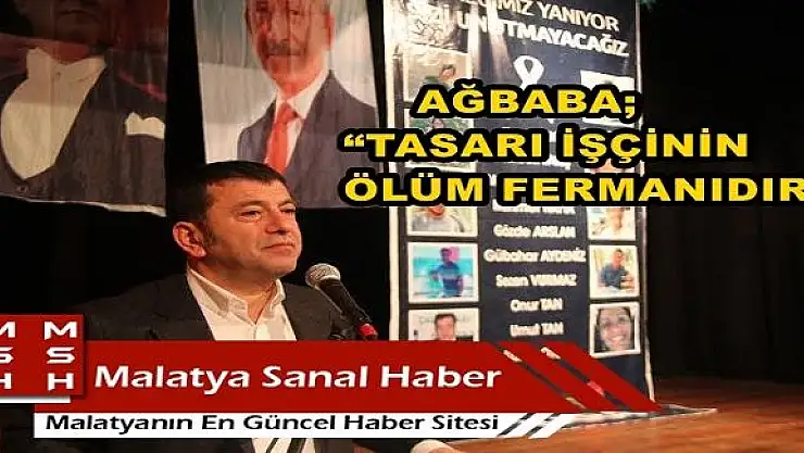 AĞBABA TASARI İŞÇİNİN ÖLÜM FERMANIDIR
