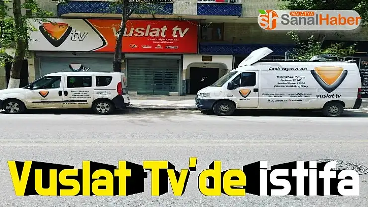 Vuslat Tv´de istifa etti
