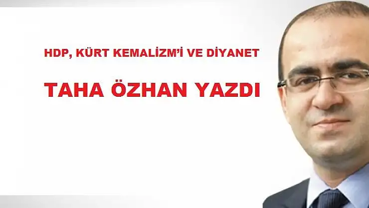 HDP, KÜRT KEMALİZM´İ VE DİYANET