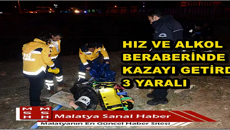 HIZ VE ALKOL BERABERİNDE KAZAYI GETİRDİ: 3 YARALI