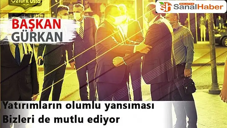 Yatırımların olumlu yansıması bizleri de mutlu ediyor
