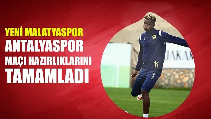 Yeni Malatyaspor, Antalyaspor maçı hazırlıklarını tamamladı