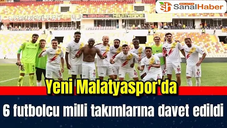 Yeni Malatyaspor'da 6 futbolcu milli takımlarına davet edildi