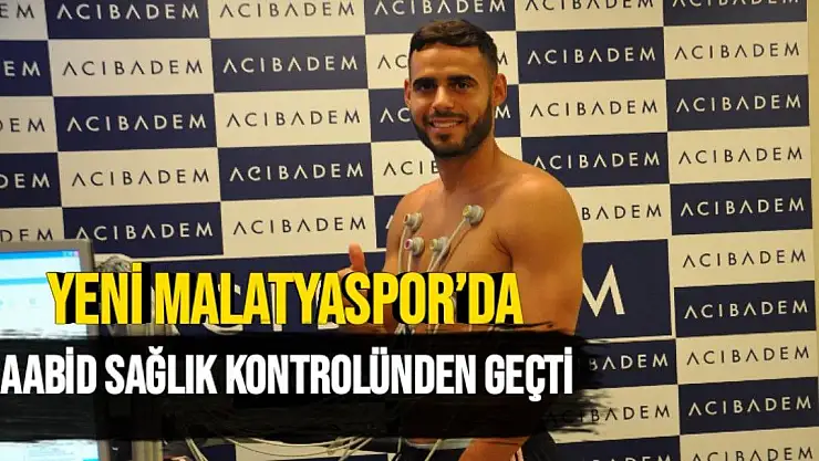 Yeni Malatyaspor´da Aabid sağlık kontrolünden geçti