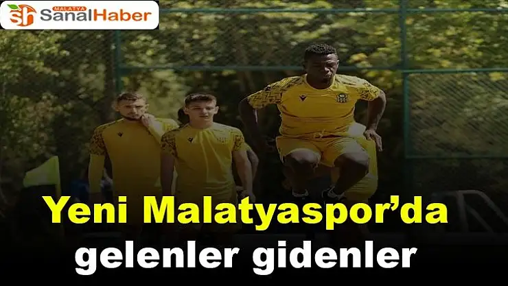 Yeni Malatyaspor´da gelenler gidenler
