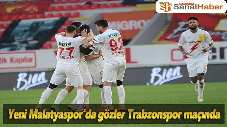 Yeni Malatyaspor´da gözler Trabzonspor maçında