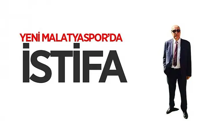 Yeni Malatyaspor´da istifa