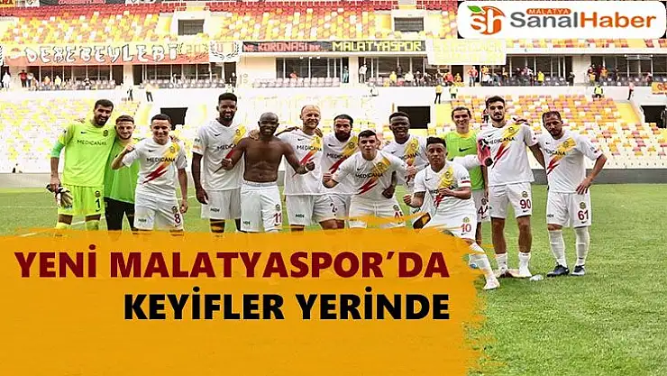Yenİ Malatyaspor´da keyifler yerinde