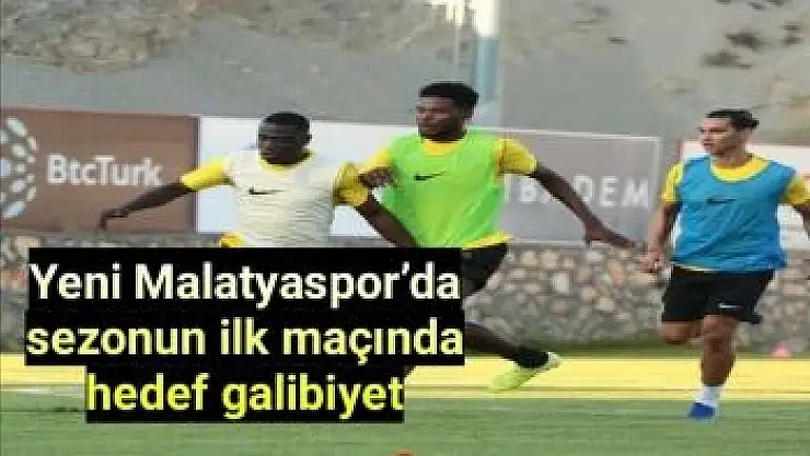 Yeni Malatyaspor´da sezonun ilk maçında hedef galibiyet