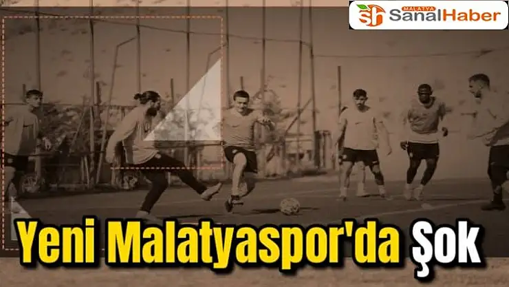 Yeni Malatyaspor´da Şok