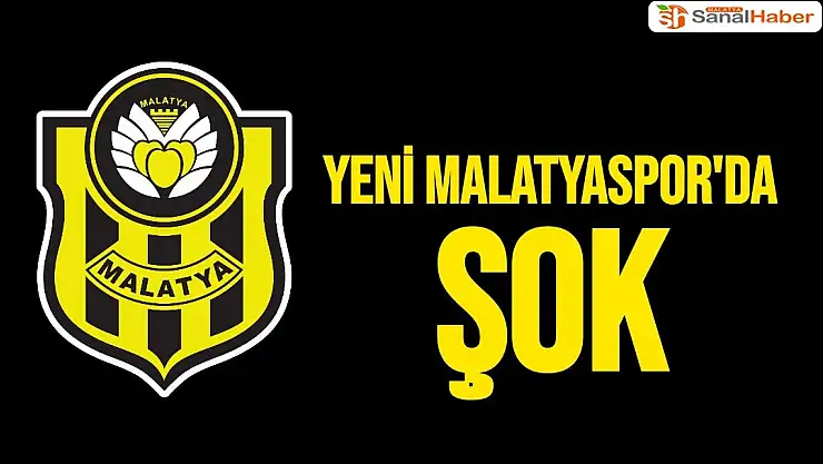 Yeni Malatyaspor´da şok