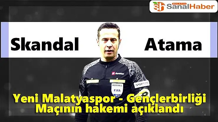 Yeni Malatyaspor - Gençlerbirliği Maçının hakemi açıklandı