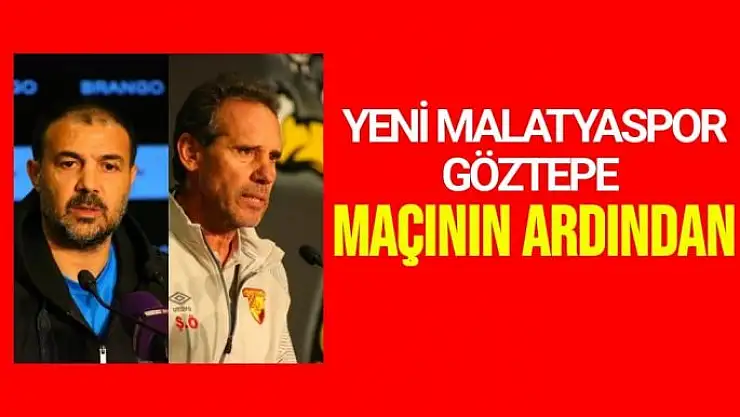Yeni Malatyaspor - Göztepe maçının ardından