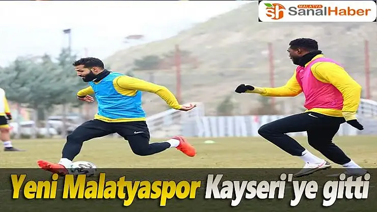 Yeni Malatyaspor Kayseri'ye gitti