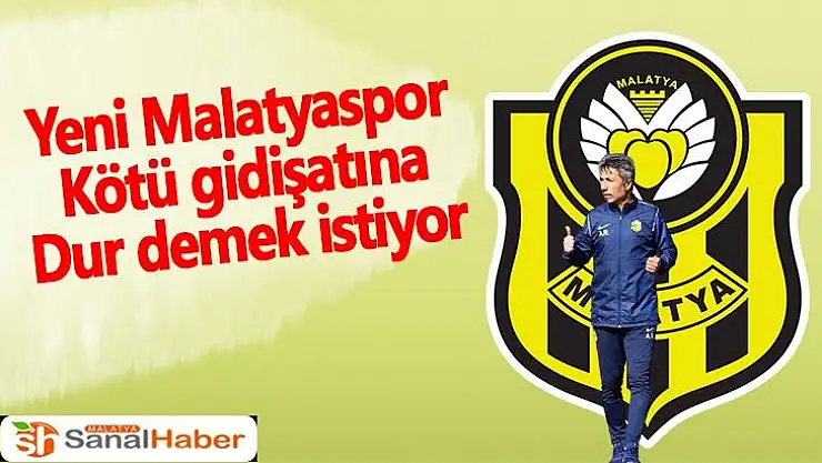 Yeni Malatyaspor kötü gidişatına dur demek istiyor