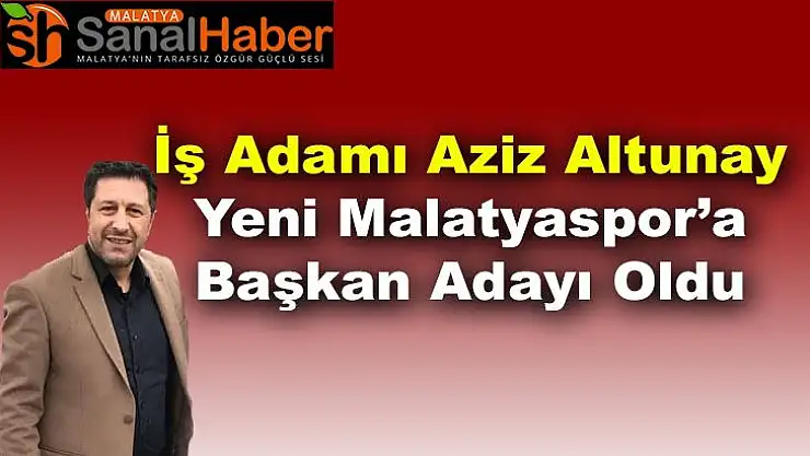 Yeni Malatyaspor Kulüp Başkan Adayı Oldu