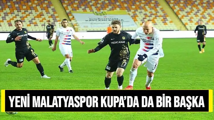 Yeni Malatyaspor Kupa´da da bir başka