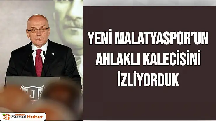 Yeni Malatyaspor´un ahlaklı kalecisini izliyorduk