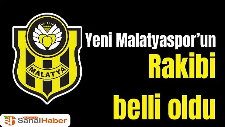Yeni Malatyaspor´un rakibi belli oldu