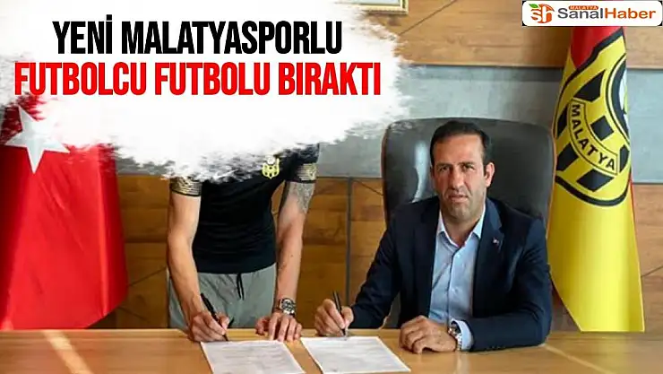 Yeni Malatyasporlu futbolcu futbolu bıraktı