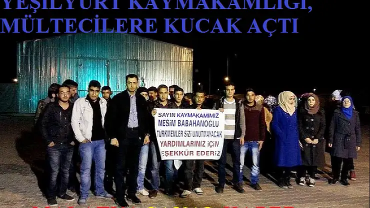 YEŞİLYURT KAYMAKAMLIĞI, MÜLTECİLERE KUCAK AÇTI 