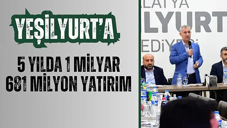 Yeşilyurt´a 5 yılda 1 milyar 681 milyon yatırım